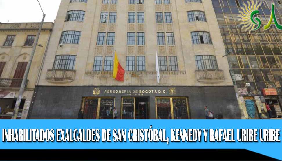Inhabilitados exalcaldes de San Cristóbal, Kennedy y Rafael Uribe Uribe