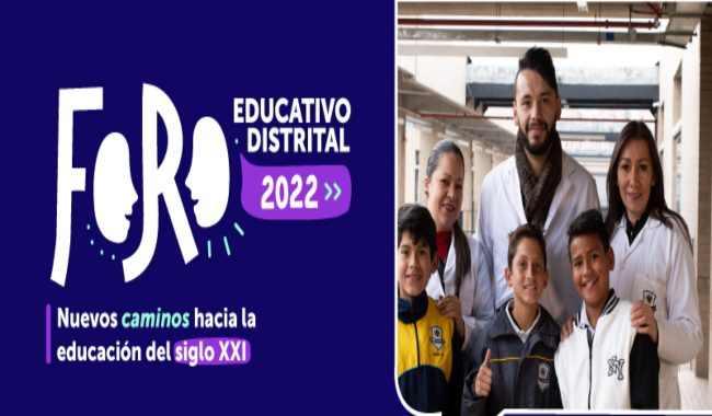 Participa de la construcción de propuestas para la educación del siglo XXI en el Foro Educativo Distrital 2022